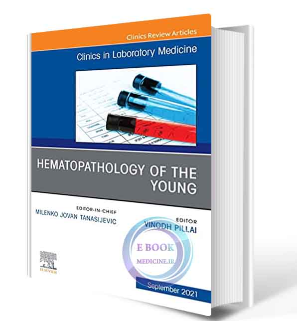 دانلود کتاب Hematopathology of the Young, An Issue of the Clinics in Laboratory Medicine, E-Book (The Clinics: Internal Medicine)  2021 (ORIGINAL PDF)  